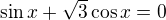 $\sin{x}+\sqrt{3}\cos{x}=0$