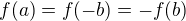 $f(a) = f(-b) = -f(b)$