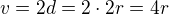 $v=2d=2\cdot 2r=4r$