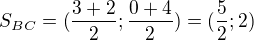 $S_{BC}=(\frac{3+2}{2};\frac{0+4}{2})=(\frac 52;2)$