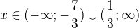 kopírovat do textarea $x\in (-\infty ;-\frac{7}{3})\cup (\frac{1}{3};\infty)$