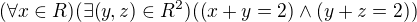 $(\forall x\in R)(\exists (y,z)\in R^2)((x+y=2)\wedge (y+z=2))$