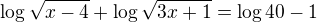 $\log \sqrt{x-4} + \log \sqrt{3x + 1}= \log 40-1$