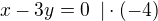 $x-3y=0\enspace | \cdot (-4)$