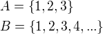 $A=\{1,2,3\}\nlB=\{1,2,3,4,...\}$
