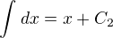 $\int_{}^{}dx=x+C_2$