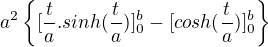 $a^{2}\{[\frac{t}{a}.sinh(\frac{t}{a})]^{b}_{0}-[cosh(\frac{t}{a})]^{b}_{0}\}$