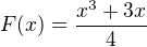 $F(x) = \frac{x^3+3x}{4}$