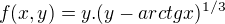 $f(x,y)= y.(y-arctgx)^{1/3}$