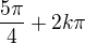 $\frac{5\pi}{4}+2k\pi$