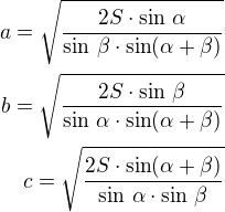 kopírovat do textarea $a=\sqrt{\frac{2S\cdot\sin\,\alpha}{\sin\,\beta\cdot\sin(\alpha+\beta)}}\\b=\sqrt{\frac{2S\cdot\sin\,\beta}{\sin\,\alpha\cdot\sin(\alpha+\beta)}}\\c=\sqrt{\frac{2S\cdot\sin(\alpha+\beta)}{\sin\,\alpha\cdot\sin\,\beta}}$