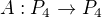 $A: P_4 \rightarrow P_4$