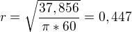 $r=\sqrt{\frac{37,856}{\pi *60}}=0,447$