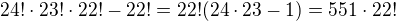 $24!\cdot 23!\cdot 22!-22!=22!(24\cdot 23-1)=551\cdot 22! $