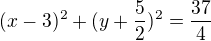$(x-3)^2+(y+\frac{5}{2})^2=\frac{37}{4}$