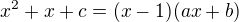 $x^2+x+c=(x-1)(ax+b)$