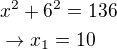 $x^2+6^2=136 \nl \rightarrow x_{1}=10$