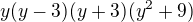 $y(y-3)(y+3)(y^{2}+9)$
