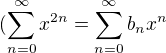 $(\sum_{n=0}^{\infty}x^{2n}=\sum_{n=0}^{\infty}b_nx^n$