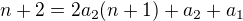 $n+2=2a_2(n+1)+a_2+a_1$