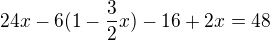 $24x - 6(1 -\frac32x) - 16 +2x = 48$