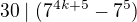 $30\mid(7^{4k+5}-7^5)$