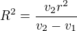 $R^2=\frac{v_2r^2}{v_2-v_1}$