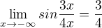 $\lim_{x\to-\infty }sin \frac{3x}{4x}=\frac{3}{4}$