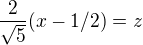 $\frac{2}{\sqrt5}(x-1/2) = z$