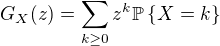 kopírovat do textarea $ G_X(z) = \sum_{k\geq 0}z^k \mathbb{P}\{X=k\}$