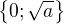 $\{0;\sqrt{a}\}$