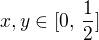 $x,y \in [0,\,\frac {1}{2}]$