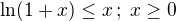 $\ln(1+x)\leq x\,;\;x\geq0$