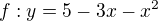 $f:y=5-3x-x^{2}$