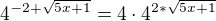 $4^{-2+\sqrt{5x+1}}=4\cdot 4^{2*\sqrt{5x+1}}$