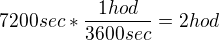 $7200 sec * \frac{1hod}{3600 sec}= 2 hod$