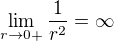 $\lim_{r\to0+}\frac{1}{r^{2}}=\infty$