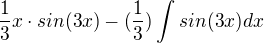 $ \frac{1}{3}x \cdot sin(3x)-(\frac{1}{3}) \int sin(3x) dx$