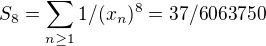 $S_8= \sum _{n\ge1} 1/(x_n)^8=37/6063750$