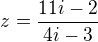 $z=\frac{11i-2}{4i-3}$