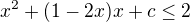 $x^2 + (1-2x)x + c \le 2$