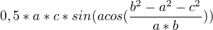 $0,5*a*c*sin(acos(\frac{b^{2}-a^{2}-c^{2}}{a*b}))$