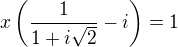 $x\(\frac{1}{1 + i\sqrt{2}}-i\)=1$