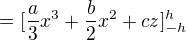 $=[\frac{a}{3}x^{3}+\frac{b}{2}x^{2}+cz]^{h}_{-h}$
