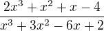 $\frac{2x^3+x^2+x-4}{x^3+3x^2-6x+2}$