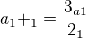 $a_{1}+_{1}=\frac{3_{a1}}{2_{1}}$