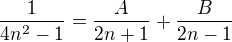 $\frac{1}{4n^2-1}=\frac{A}{2n+1}+\frac{B}{2n-1}$