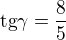 $\text{tg}\gamma =\frac{8}{5}$