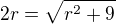 $2r = \sqrt{r^2 + 9}$
