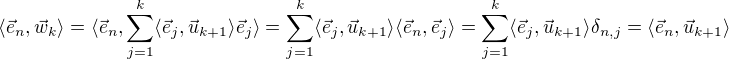 $\langle \vec{e}_n, \vec{w}_k\rangle = \langle \vec{e}_n, \sum_{j=1}^k \langle \vec{e}_j , \vec{u}_{k+1} \rangle \vec{e}_j \rangle = \sum_{j=1}^k \langle \vec{e}_j , \vec{u}_{k+1} \rangle \langle \vec{e}_n , \vec{e}_j \rangle = \sum_{j=1}^k \langle \vec{e}_j , \vec{u}_{k+1} \rangle \delta_{n,j} = \langle \vec{e}_n , \vec{u}_{k+1} \rangle $